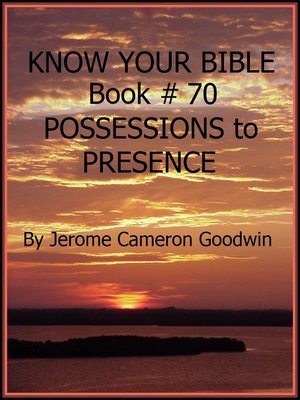 cover image of POSSESSIONS to PRESENCE--Book 70--Know Your Bible